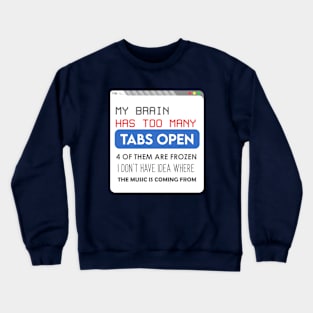 My brain has too many tabs Crewneck Sweatshirt